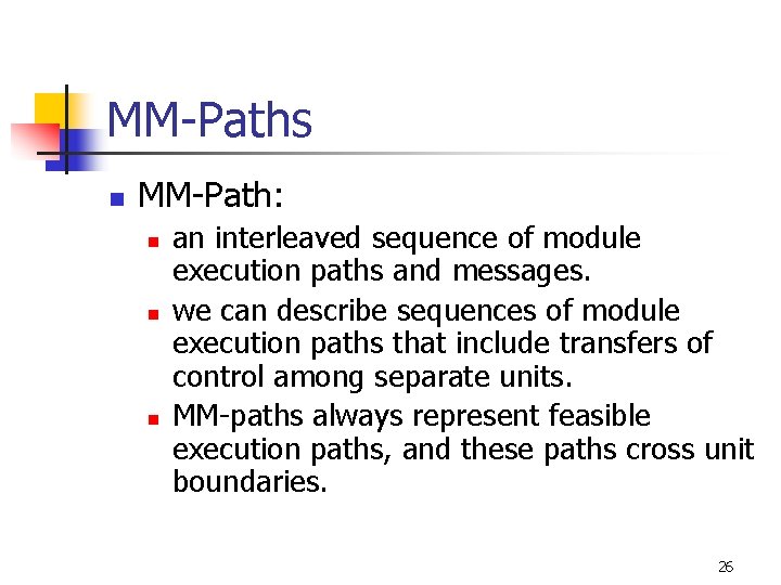 MM-Paths n MM-Path: n n n an interleaved sequence of module execution paths and