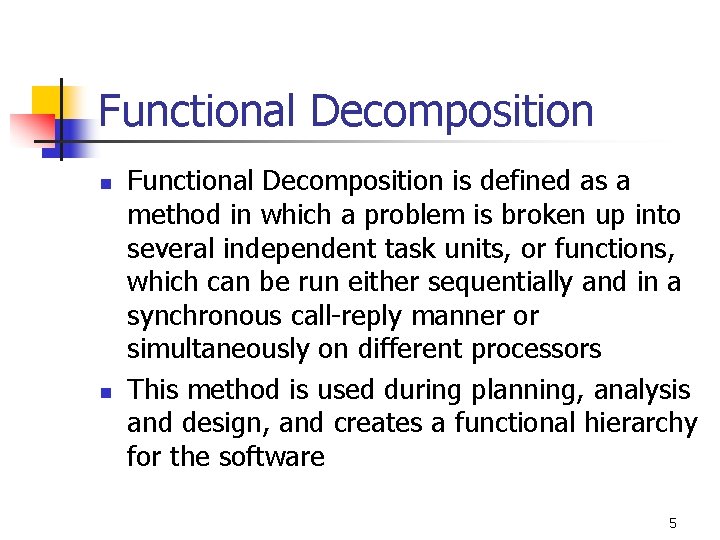 Functional Decomposition n n Functional Decomposition is defined as a method in which a