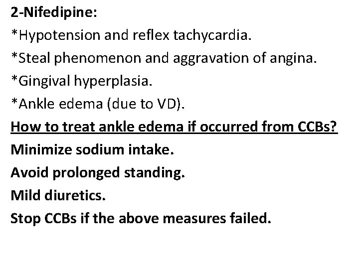 2 -Nifedipine: *Hypotension and reflex tachycardia. *Steal phenomenon and aggravation of angina. *Gingival hyperplasia.