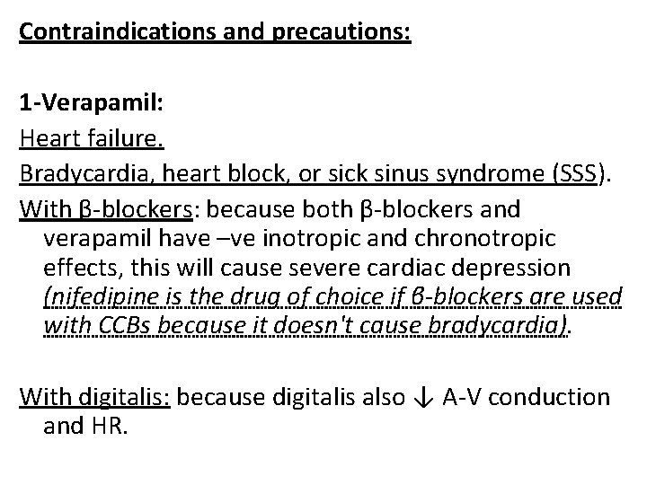Contraindications and precautions: 1 -Verapamil: Heart failure. Bradycardia, heart block, or sick sinus syndrome