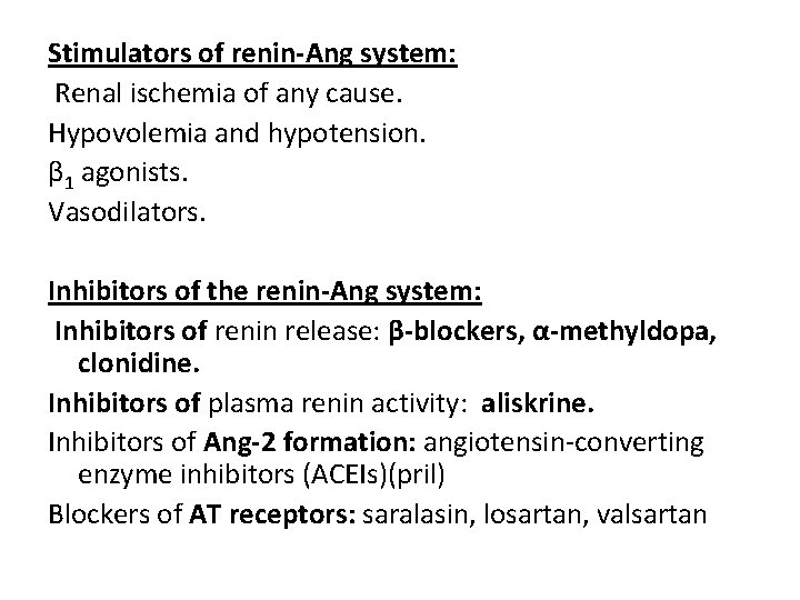 Stimulators of renin-Ang system: Renal ischemia of any cause. Hypovolemia and hypotension. β 1
