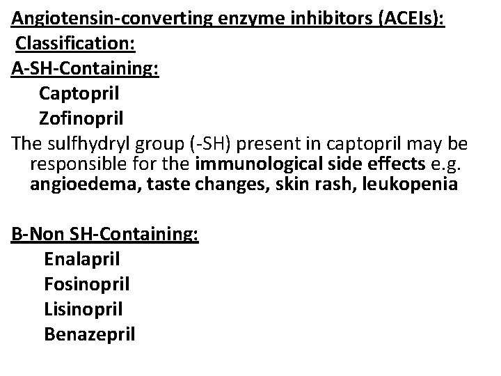 Angiotensin-converting enzyme inhibitors (ACEIs): Classification: A-SH-Containing: Captopril Zofinopril The sulfhydryl group (-SH) present in