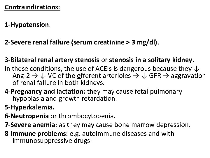 Contraindications: 1 -Hypotension. 2 -Severe renal failure (serum creatinine > 3 mg/dl). 3 -Bilateral