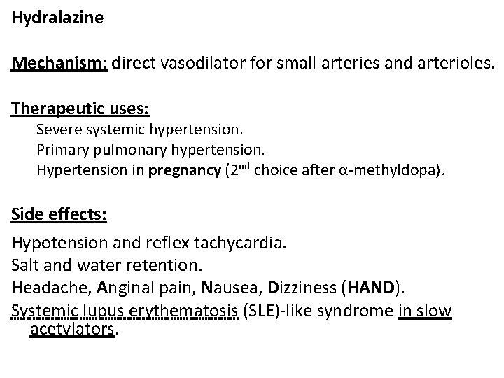 Hydralazine Mechanism: direct vasodilator for small arteries and arterioles. Therapeutic uses: Severe systemic hypertension.