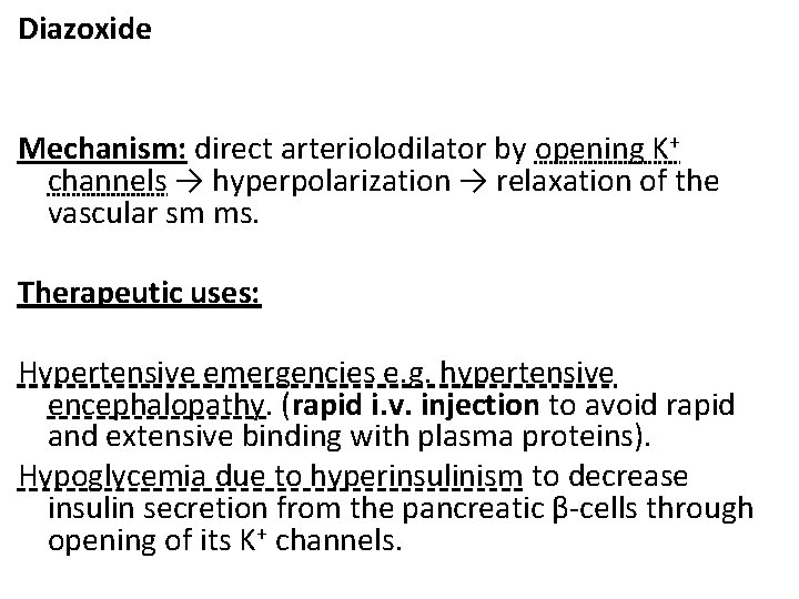 Diazoxide Mechanism: direct arteriolodilator by opening K+ channels → hyperpolarization → relaxation of the