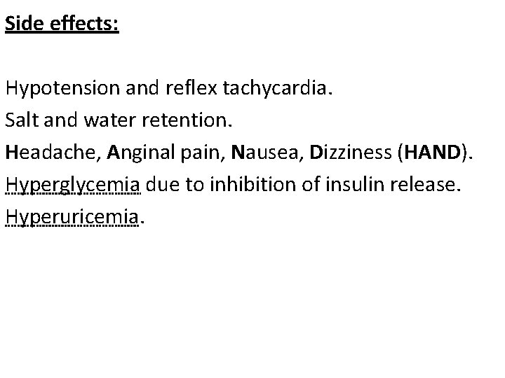 Side effects: Hypotension and reflex tachycardia. Salt and water retention. Headache, Anginal pain, Nausea,