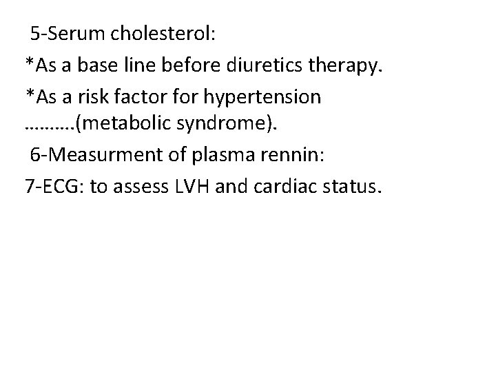 5 -Serum cholesterol: *As a base line before diuretics therapy. *As a risk factor