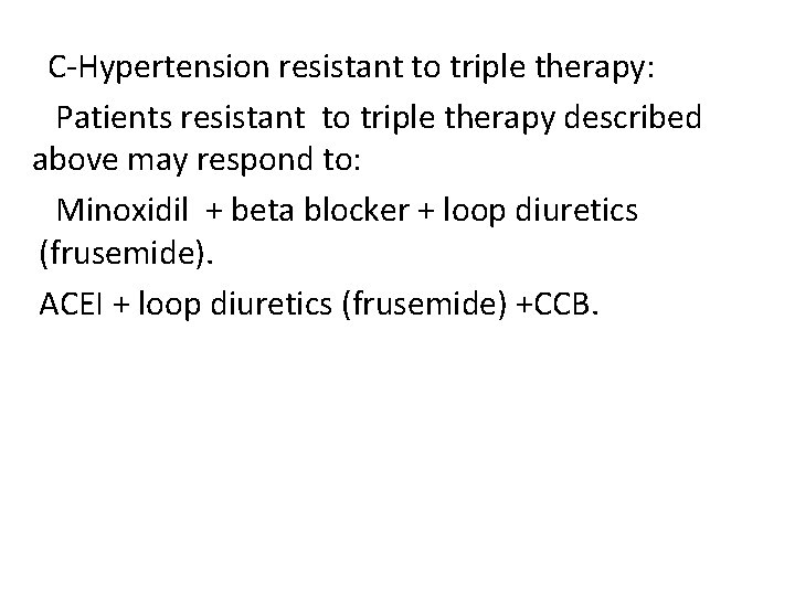 C-Hypertension resistant to triple therapy: Patients resistant to triple therapy described above may respond