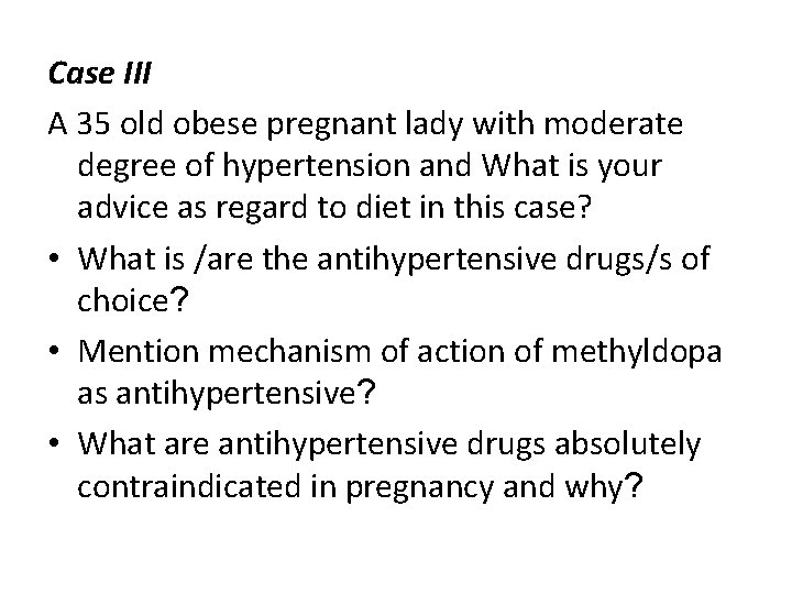 Case III A 35 old obese pregnant lady with moderate degree of hypertension and