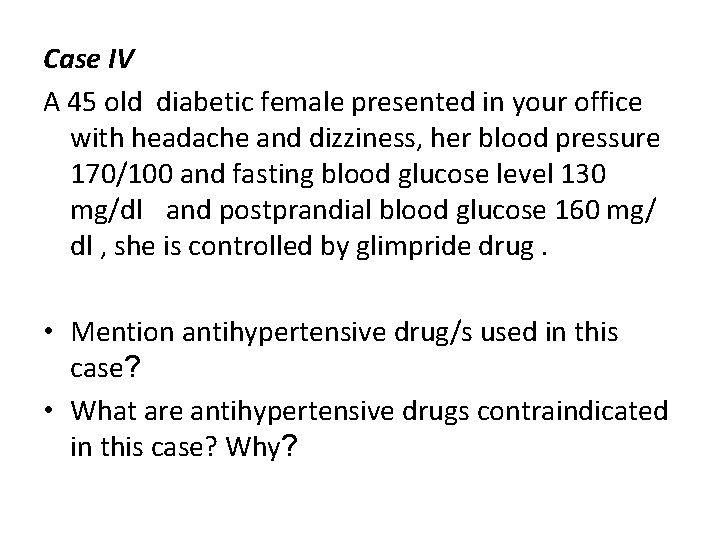 Case IV A 45 old diabetic female presented in your office with headache and