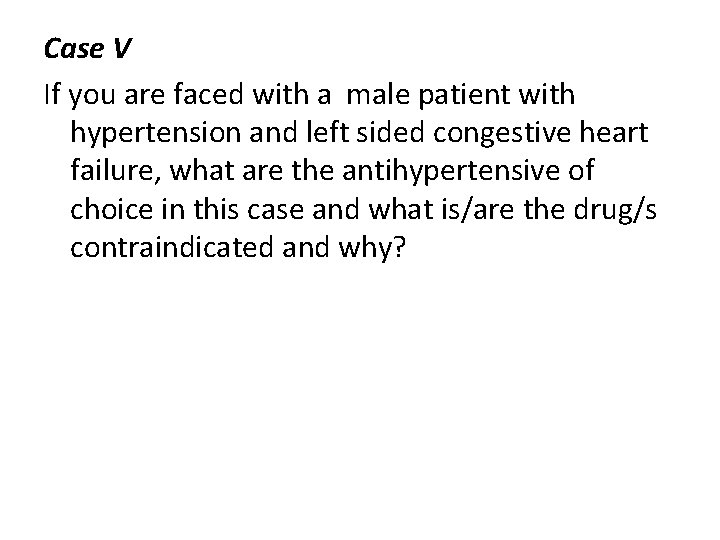 Case V If you are faced with a male patient with hypertension and left