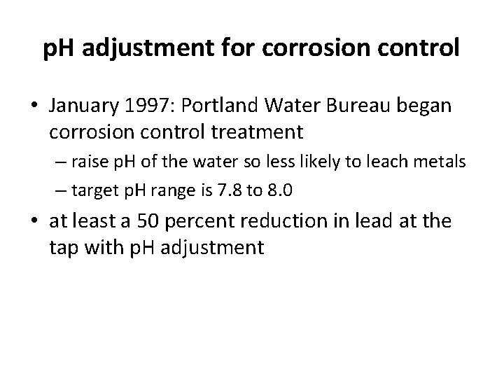 p. H adjustment for corrosion control • January 1997: Portland Water Bureau began corrosion