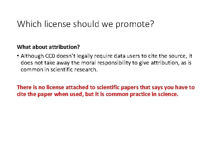 Which license should we promote? What about attribution? • Although CC 0 doesn’t legally