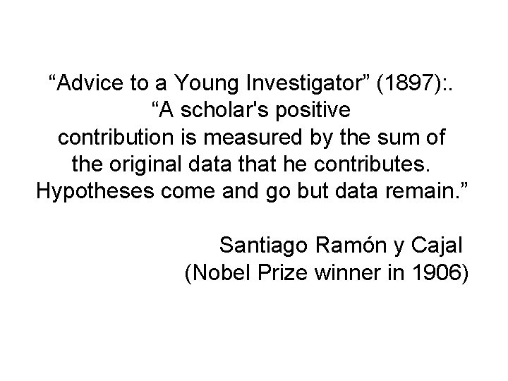 “Advice to a Young Investigator” (1897): . “A scholar's positive contribution is measured by