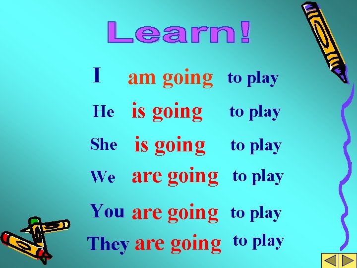 I am going to play He is going to play We are going to