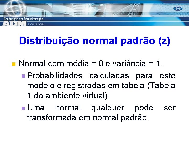 Distribuição normal padrão (z) n Normal com média = 0 e variância = 1.