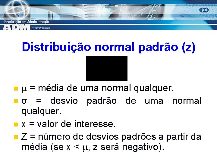 Distribuição normal padrão (z) n n = média de uma normal qualquer. σ =