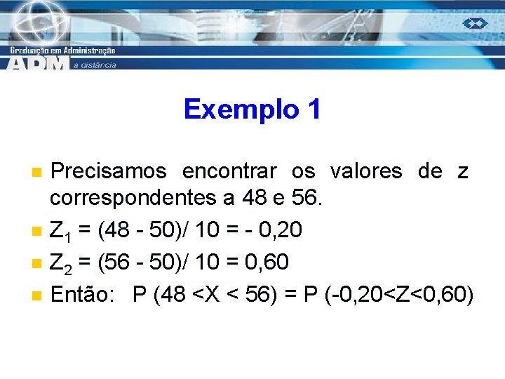 Exemplo 1 n n Precisamos encontrar os valores de z correspondentes a 48 e