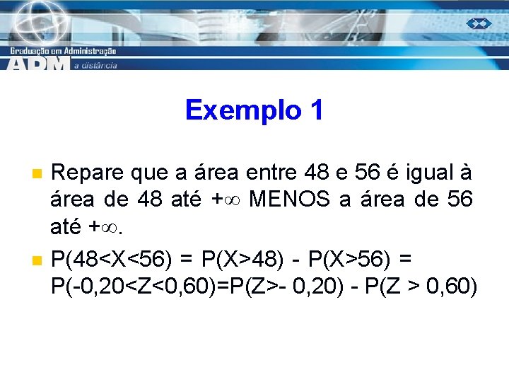 Exemplo 1 n n Repare que a área entre 48 e 56 é igual