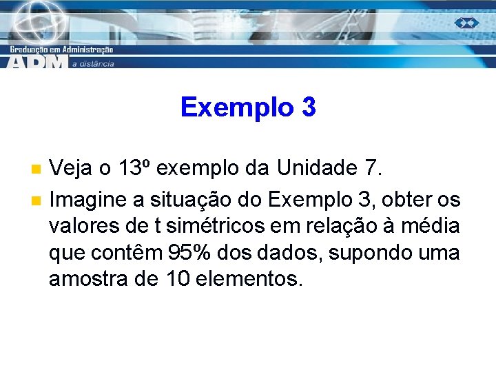 Exemplo 3 n n Veja o 13º exemplo da Unidade 7. Imagine a situação