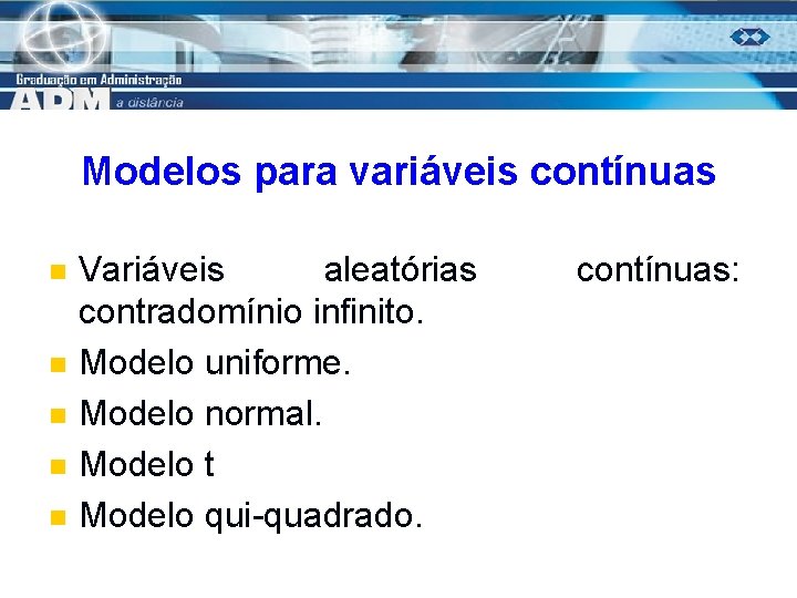 Modelos para variáveis contínuas n n n Variáveis aleatórias contradomínio infinito. Modelo uniforme. Modelo