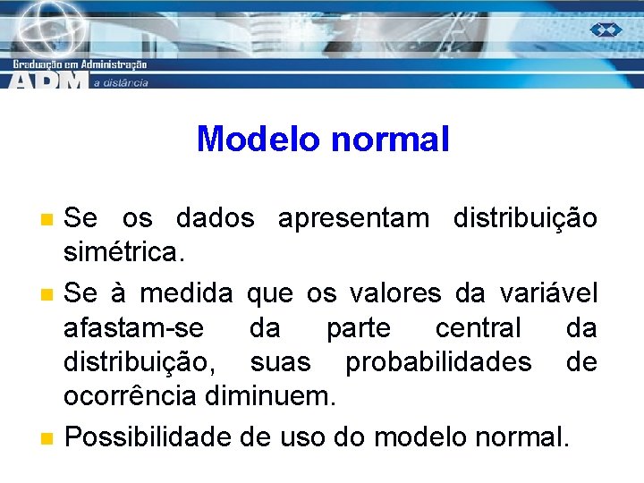 Modelo normal n n n Se os dados apresentam distribuição simétrica. Se à medida