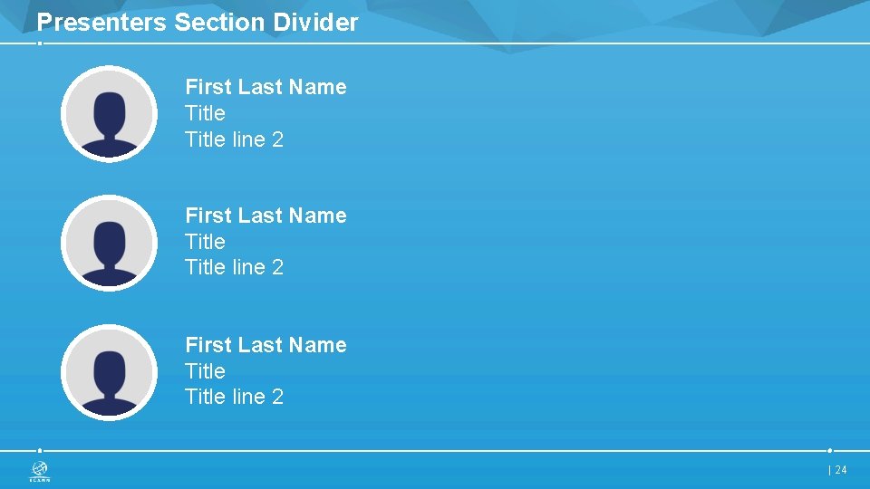 Presenters Section Divider First Last Name Title line 2 First Last Name Title line