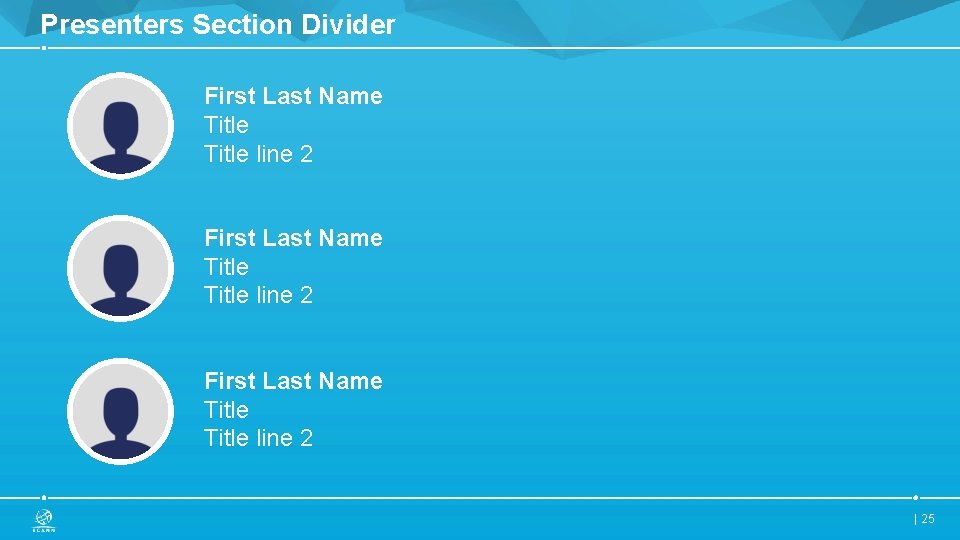 Presenters Section Divider First Last Name Title line 2 First Last Name Title line