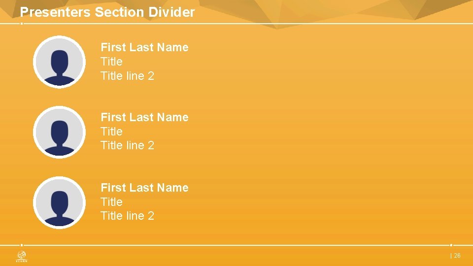 Presenters Section Divider First Last Name Title line 2 First Last Name Title line