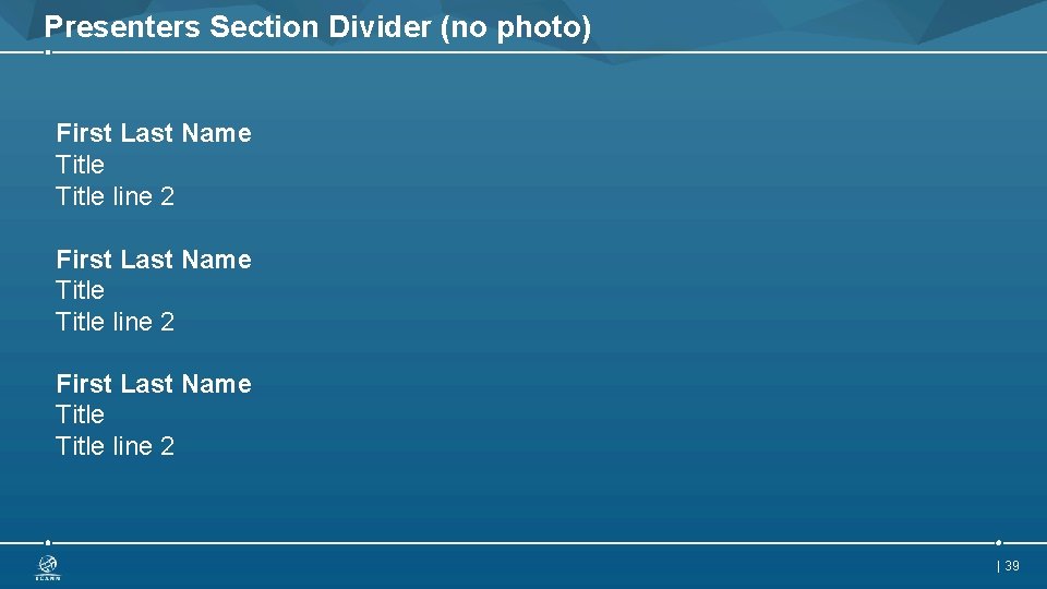 Presenters Section Divider (no photo) First Last Name Title line 2 First Last Name