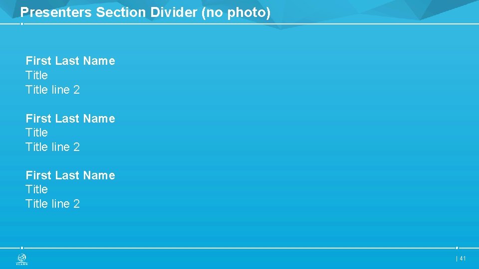 Presenters Section Divider (no photo) First Last Name Title line 2 First Last Name