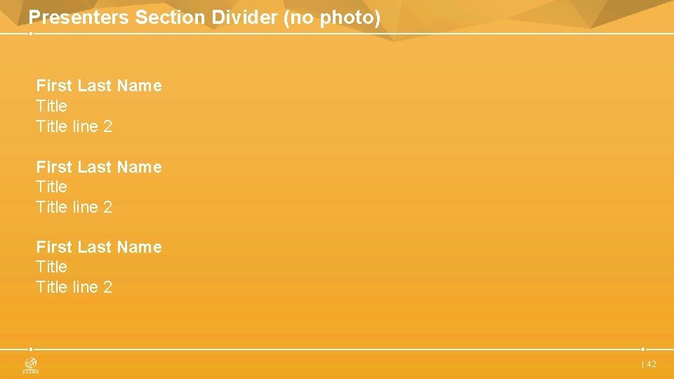 Presenters Section Divider (no photo) First Last Name Title line 2 First Last Name