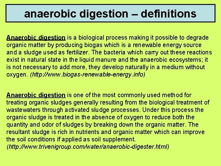 anaerobic digestion – definitions Anaerobic digestion is a biological process making it possible to