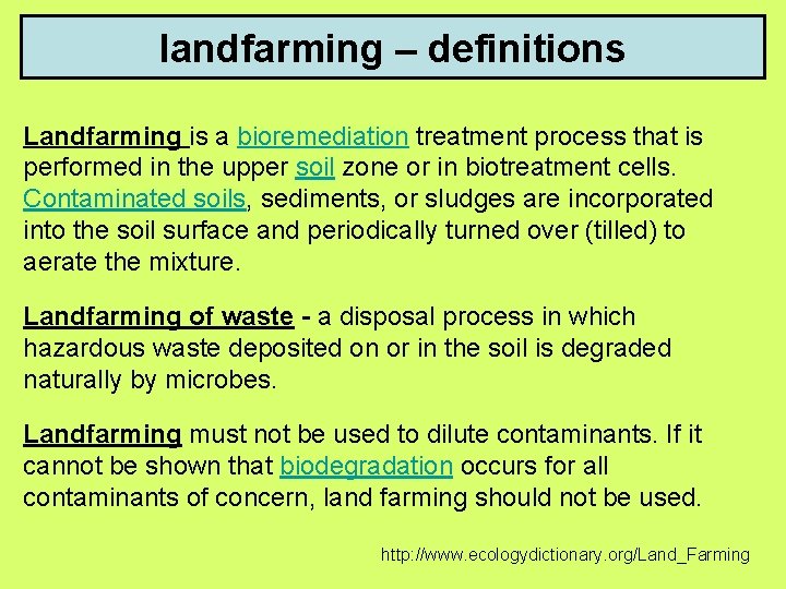 landfarming – definitions Landfarming is a bioremediation treatment process that is performed in the