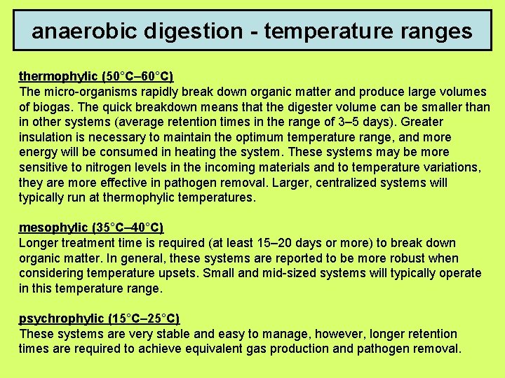 anaerobic digestion - temperature ranges thermophylic (50°C– 60°C) The micro-organisms rapidly break down organic
