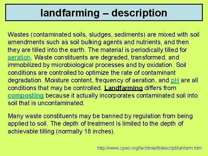 landfarming – description Wastes (contaminated soils, sludges, sediments) are mixed with soil amendments such