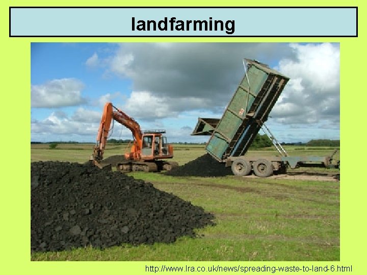 landfarming http: //www. lra. co. uk/news/spreading-waste-to-land-6. html 