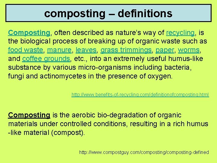 composting – definitions Composting, often described as nature’s way of recycling, is the biological