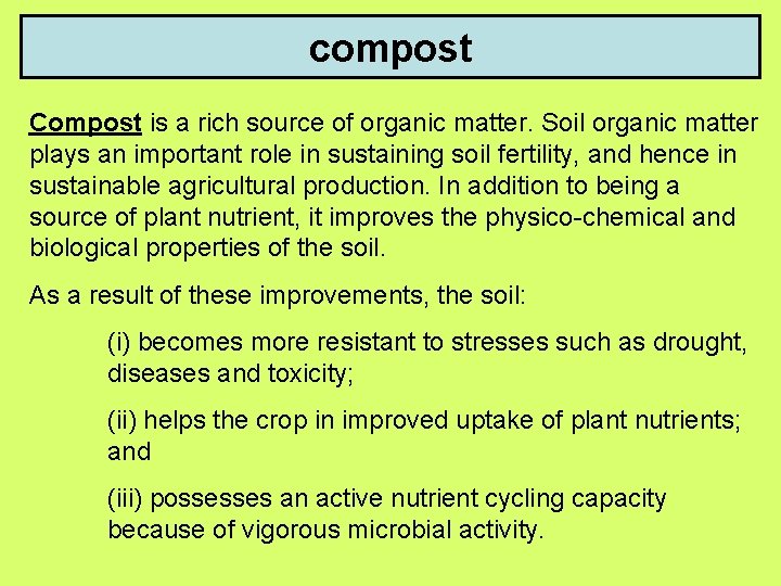 compost Compost is a rich source of organic matter. Soil organic matter plays an