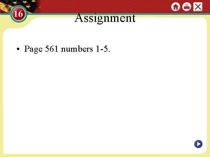 Assignment • Page 561 numbers 1 -5. 