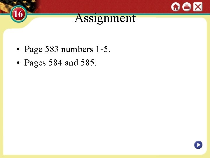 Assignment • Page 583 numbers 1 -5. • Pages 584 and 585. 