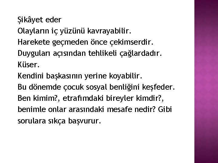 Şikâyet eder Olayların iç yüzünü kavrayabilir. Harekete geçmeden önce çekimserdir. Duyguları açısından tehlikeli çağlardadır.