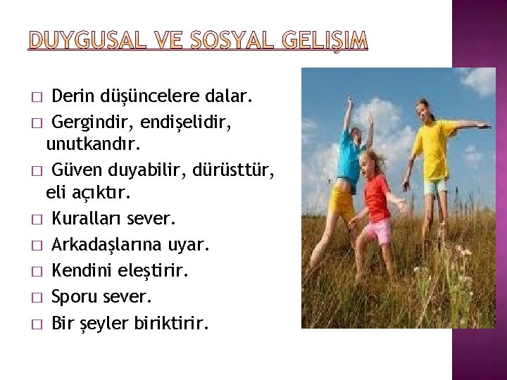 Derin düşüncelere dalar. � Gergindir, endişelidir, unutkandır. � Güven duyabilir, dürüsttür, eli açıktır. �