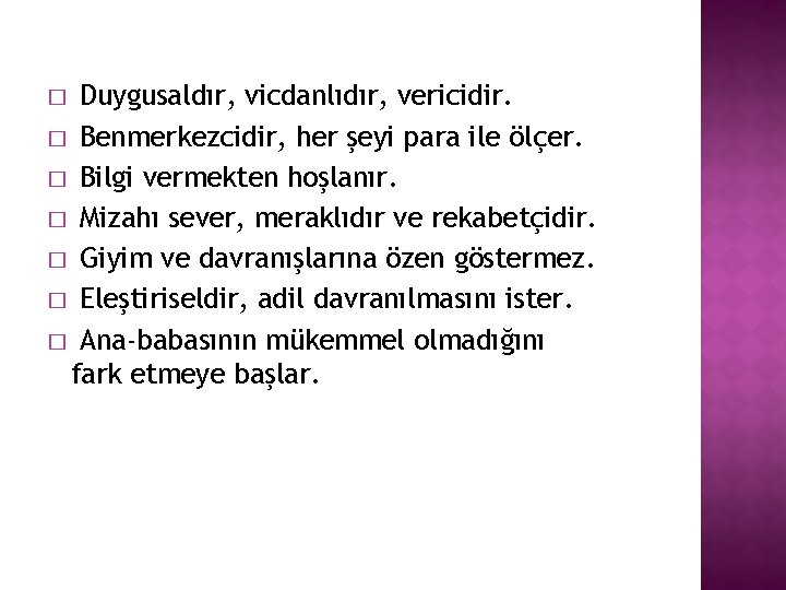 Duygusaldır, vicdanlıdır, vericidir. � Benmerkezcidir, her şeyi para ile ölçer. � Bilgi vermekten hoşlanır.