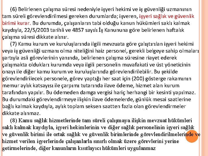 (6) Belirlenen çalışma süresi nedeniyle işyeri hekimi ve iş güvenliği uzmanının tam süreli görevlendirilmesi