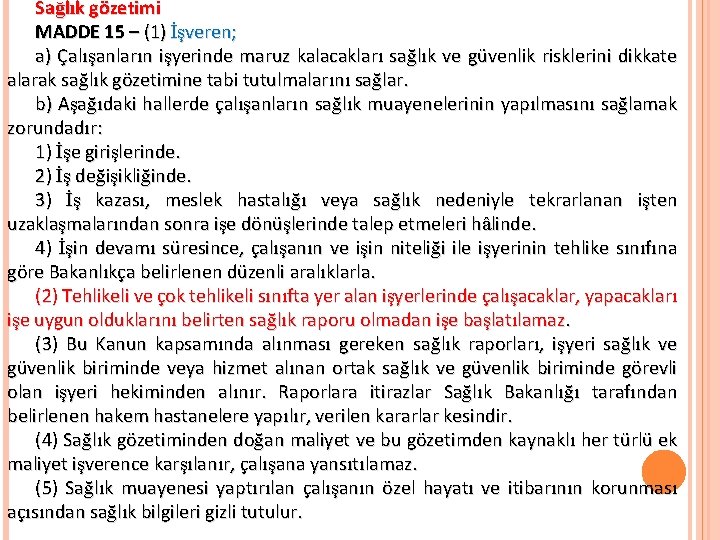 Sağlık gözetimi MADDE 15 – (1) İşveren; a) Çalışanların işyerinde maruz kalacakları sağlık ve