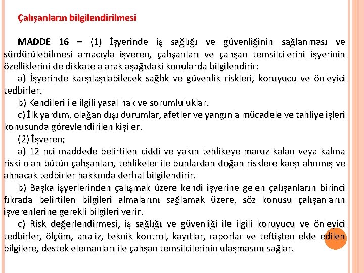 Çalışanların bilgilendirilmesi MADDE 16 – (1) İşyerinde iş sağlığı ve güvenliğinin sağlanması ve sürdürülebilmesi