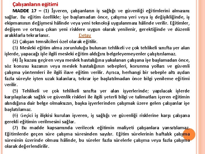 Çalışanların eğitimi MADDE 17 – (1) İşveren, çalışanların iş sağlığı ve güvenliği eğitimlerini almasını