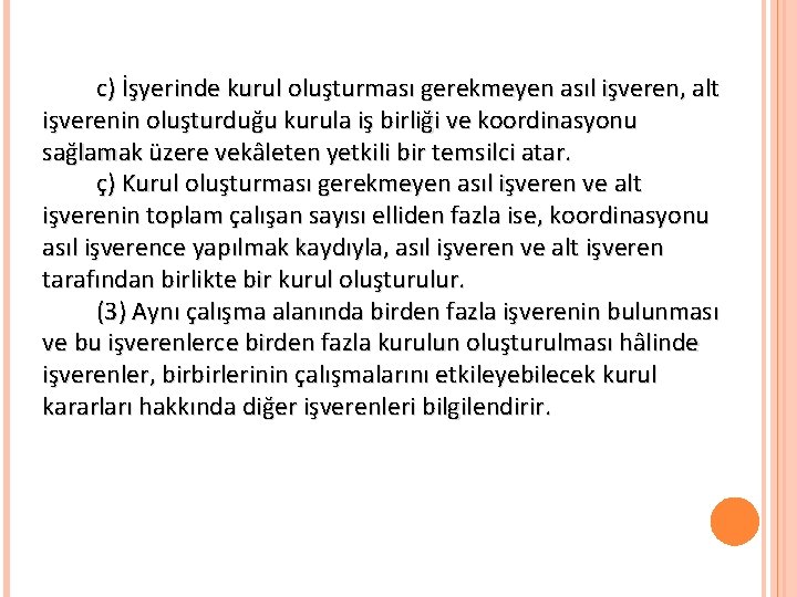 c) İşyerinde kurul oluşturması gerekmeyen asıl işveren, alt işverenin oluşturduğu kurula iş birliği ve