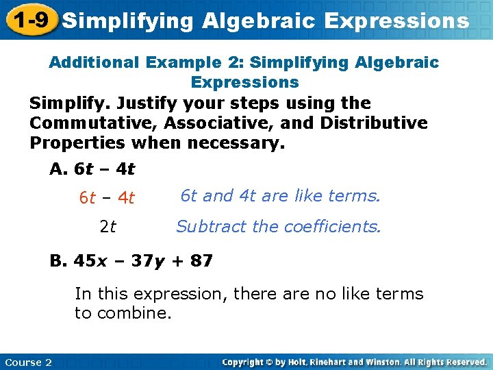 1 -9 Simplifying Algebraic Expressions Additional Example 2: Simplifying Algebraic Expressions Simplify. Justify your